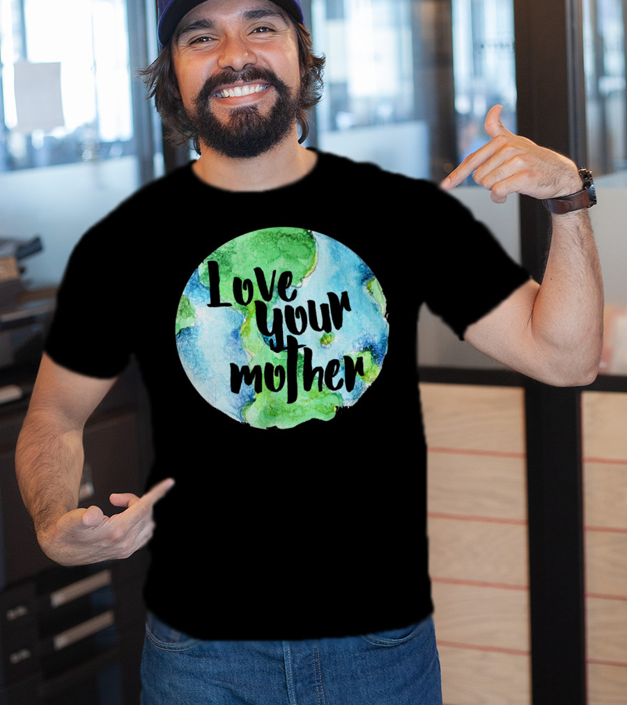 Love Your Mother Earth Day Planet T-Shirt