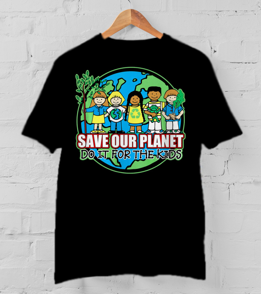 Save Our Planet Do It For The Kids Earth Day T-Shirt