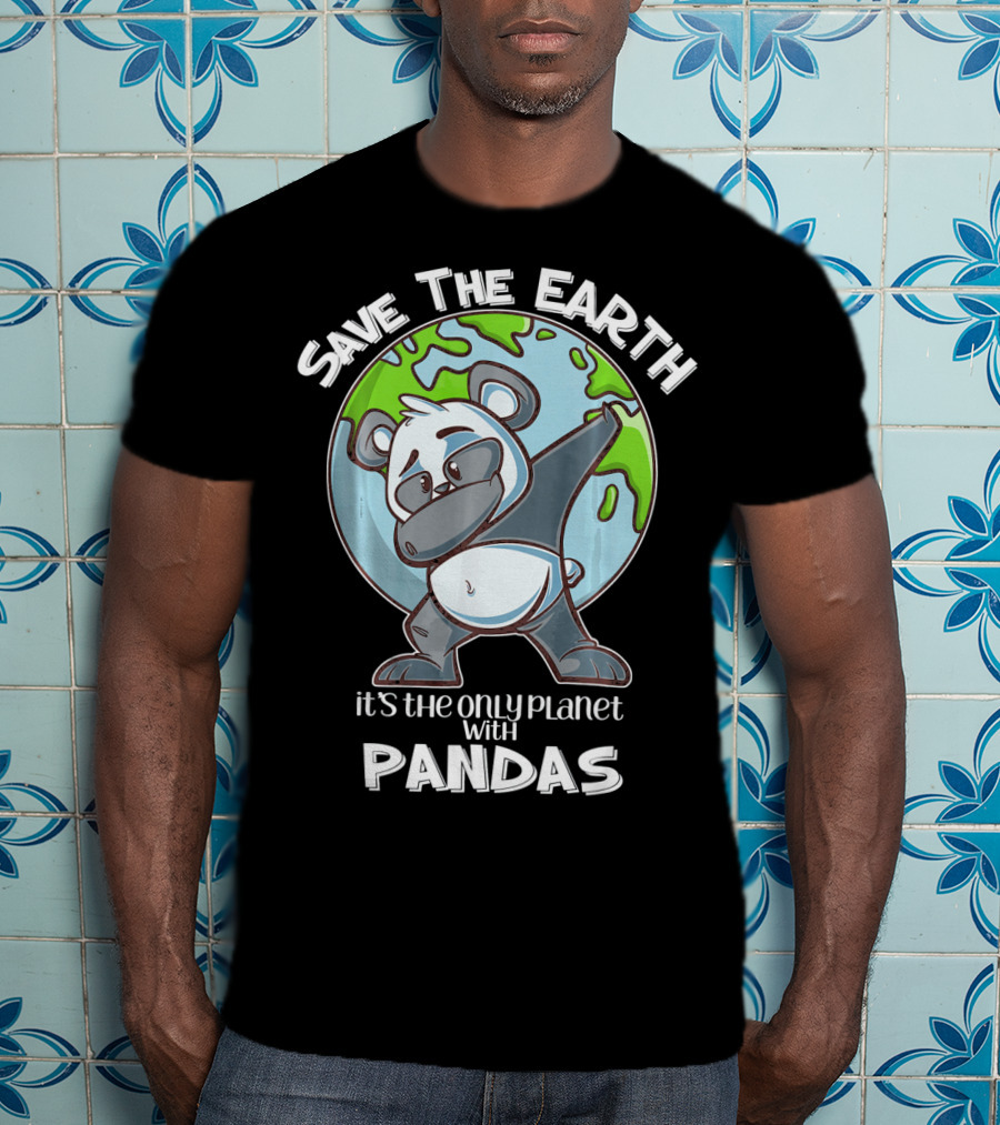 Save The Earth Dabbing Panda It's The Only Planet With Pandas T-Shirt