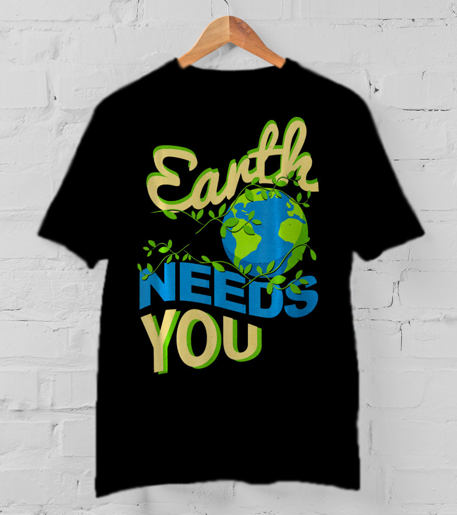 Earth Needs You Conservation Environmental Message T-Shirt