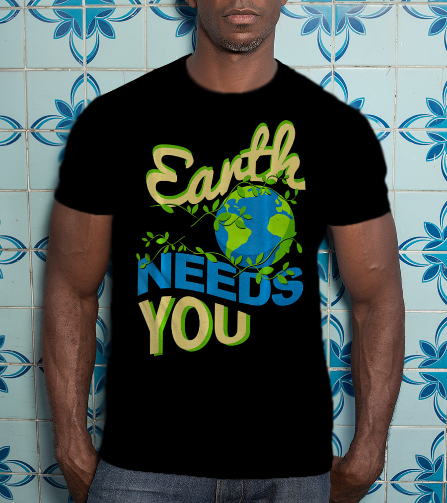 Earth Needs You Conservation Environmental Message T-Shirt