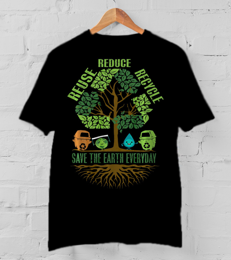Reuse Reduce Recycle Save The Earth Everyday T-Shirt