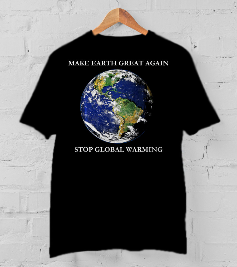 MAKE EARTH GREAT AGAIN STOP GLOBAL WARMING Earth Image T-Shirt
