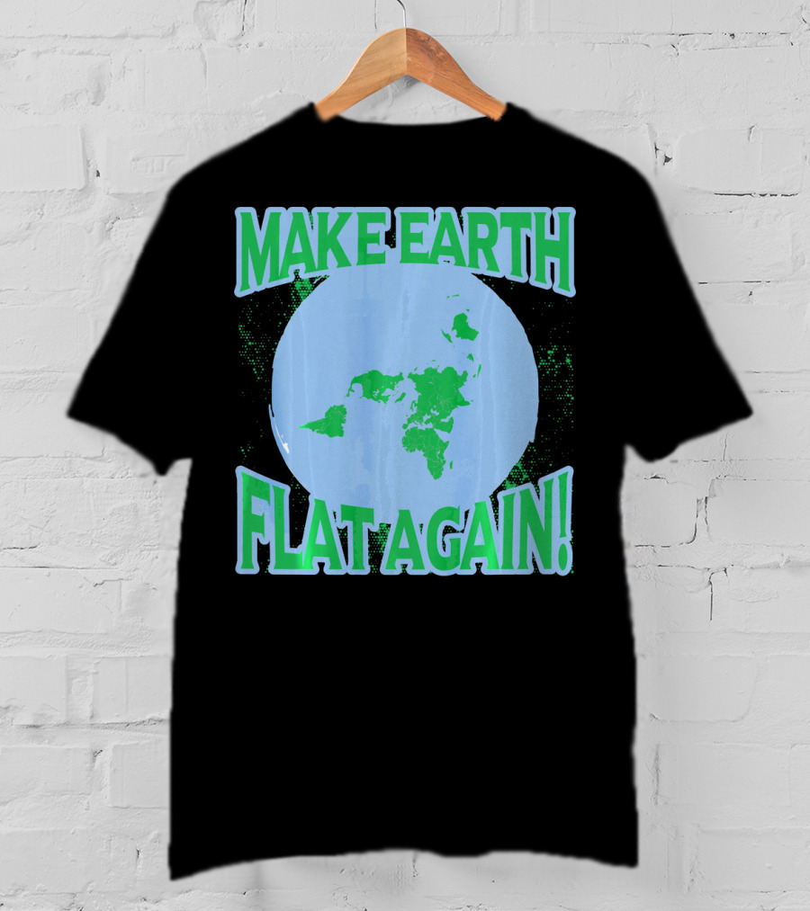 Make Earth Flat Again Decal Flat Earth Day T-Shirt