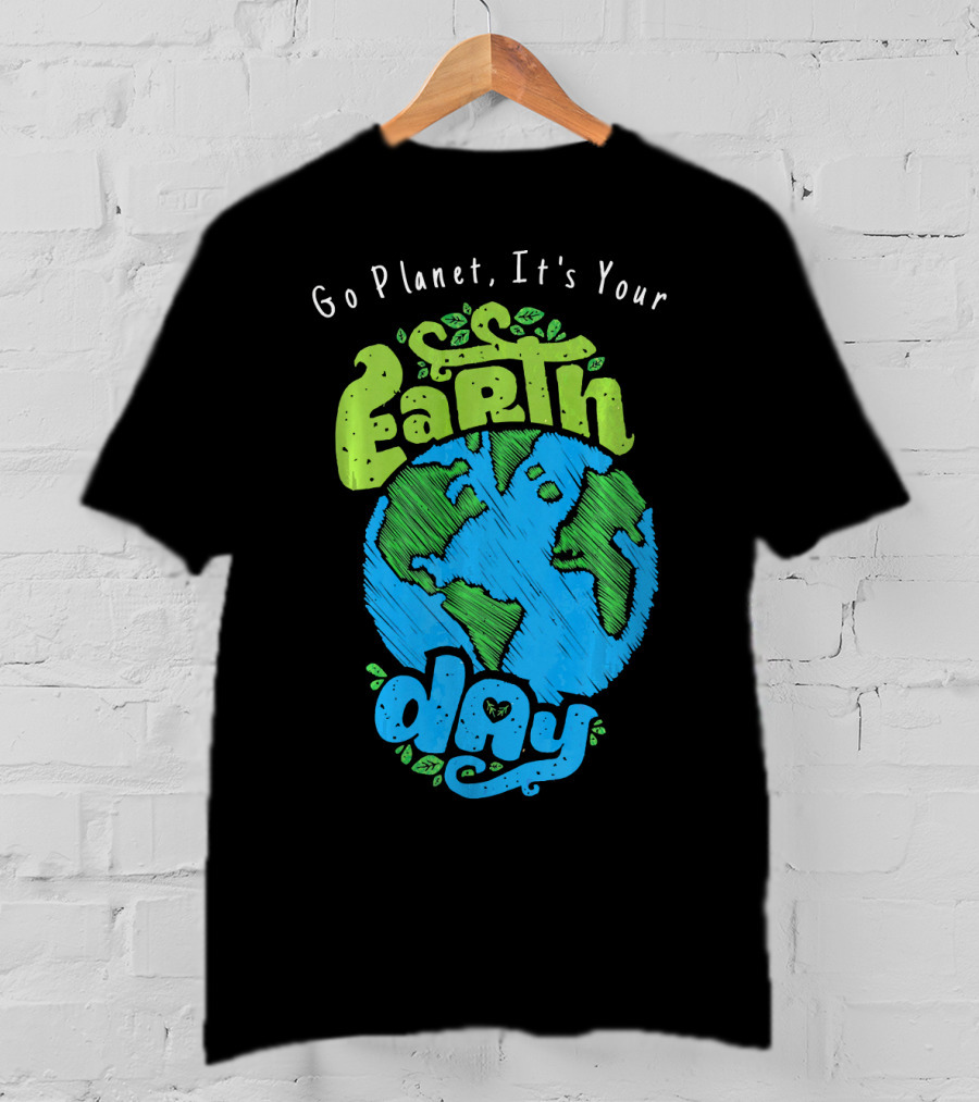 Go Planet It's Your Earth Day Earth Globe With Leaves Eco-Friendly T-Shirt