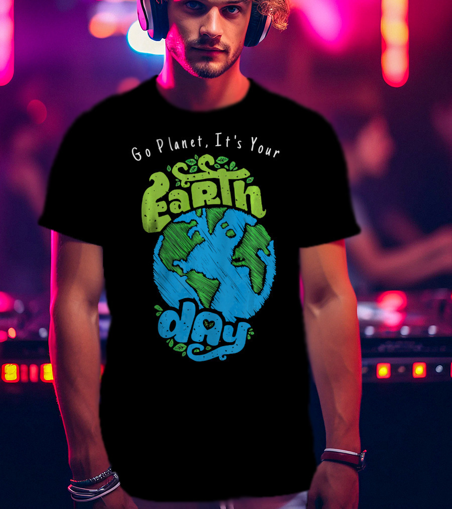 Go Planet It's Your Earth Day Earth Globe With Leaves Eco-Friendly T-Shirt