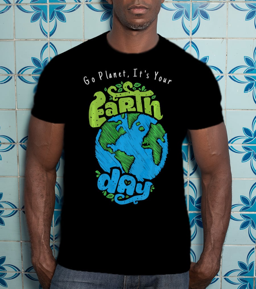 Go Planet It's Your Earth Day Earth Globe With Leaves Eco-Friendly T-Shirt