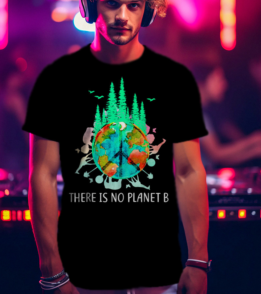 There Is No Planet B Peace Sign Earth Save The Enviro T-Shirt