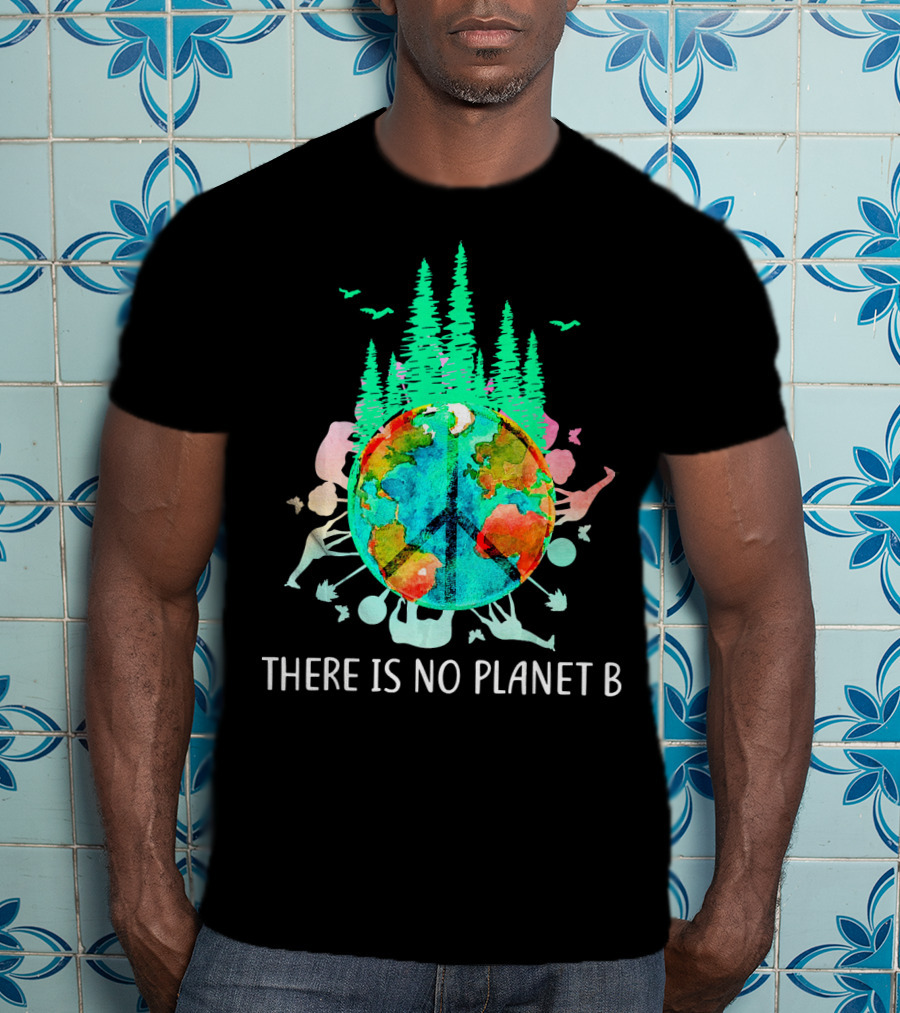 There Is No Planet B Peace Sign Earth Save The Enviro T-Shirt