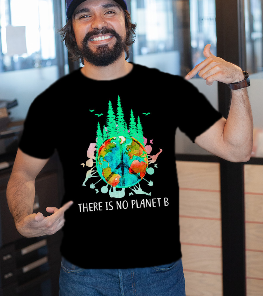 There Is No Planet B Peace Sign Earth Save The Enviro T-Shirt