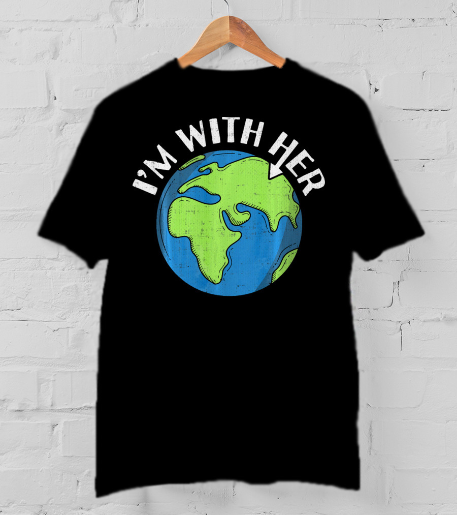 I'm With Her Earth Day Global Awareness T-Shirt