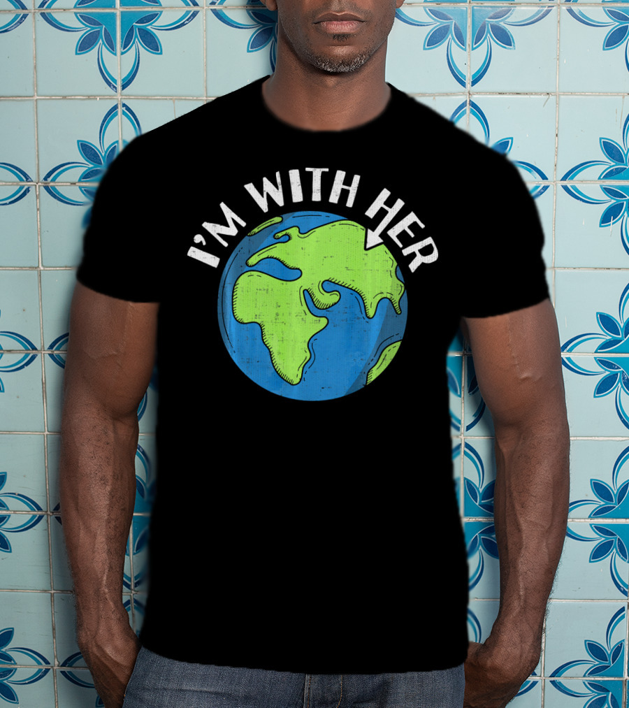 I'm With Her Earth Day Global Awareness T-Shirt