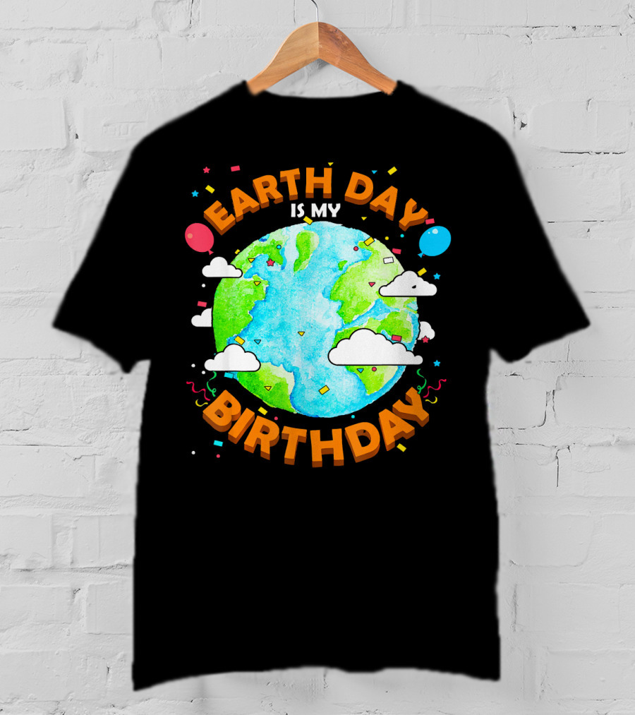 Earth Day Is My Birthday Celebration With Confetti And Balloons T-Shirt