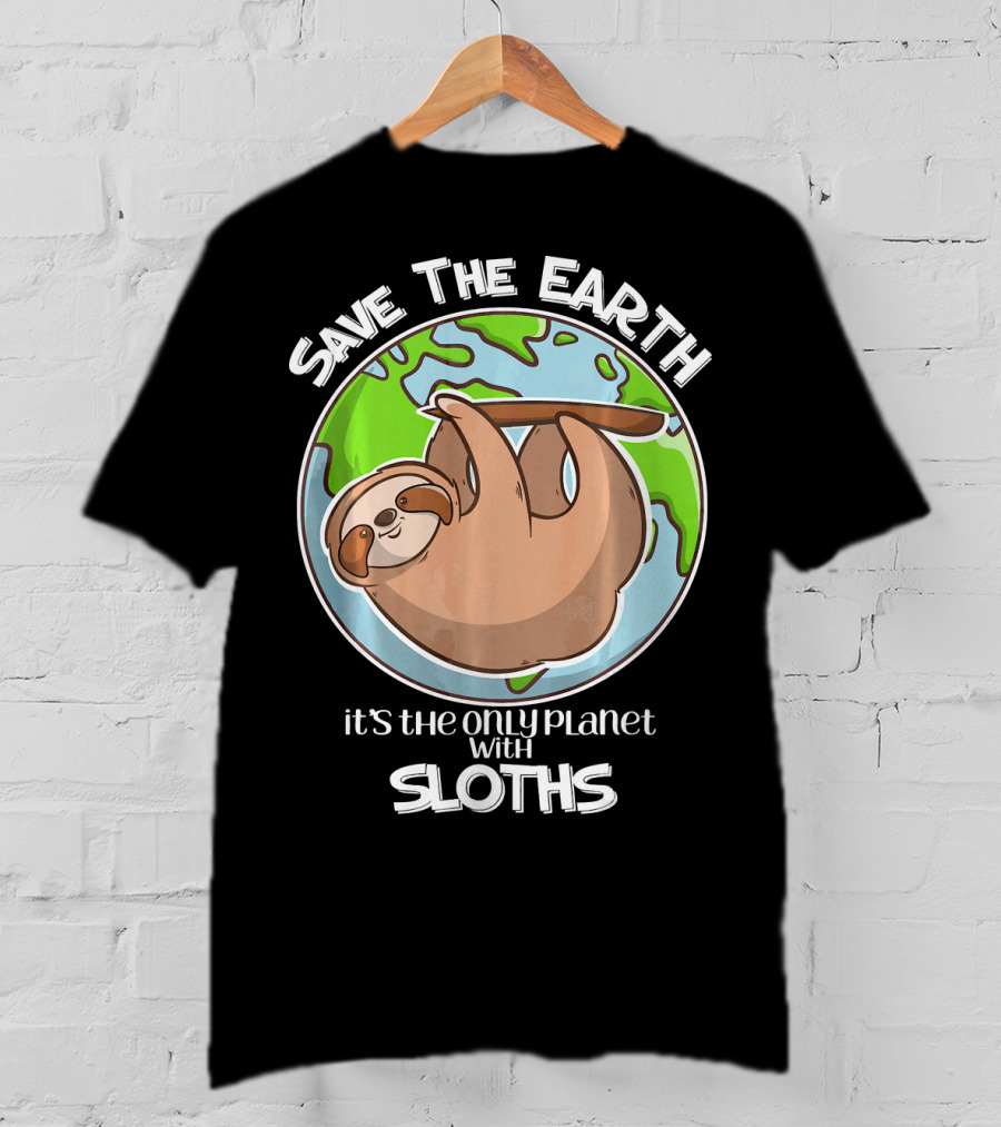 Save The Earth It's The Only Planet With Sloths T-Shirt