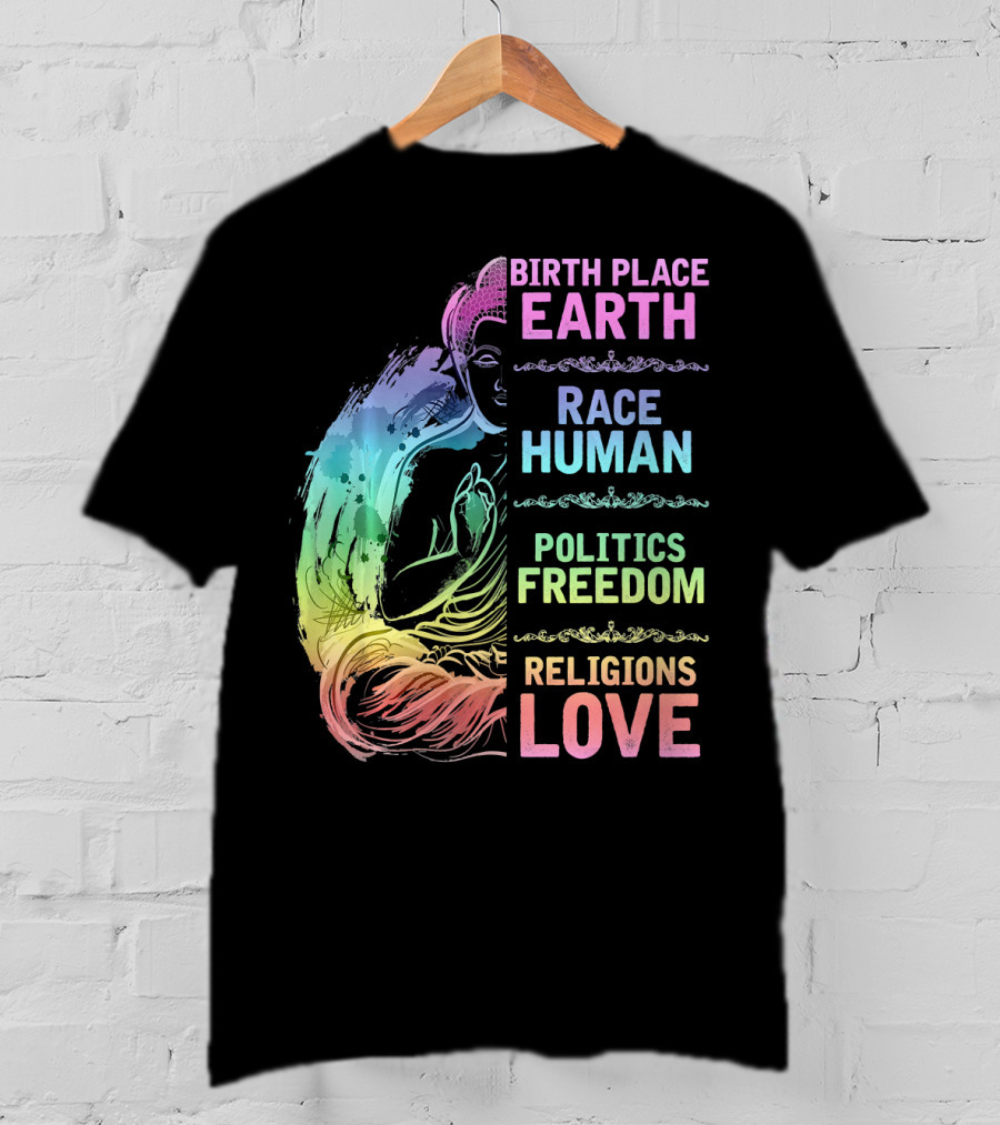 Birth Place Earth Race Human Politics Freedom Religions Love T-Shirt