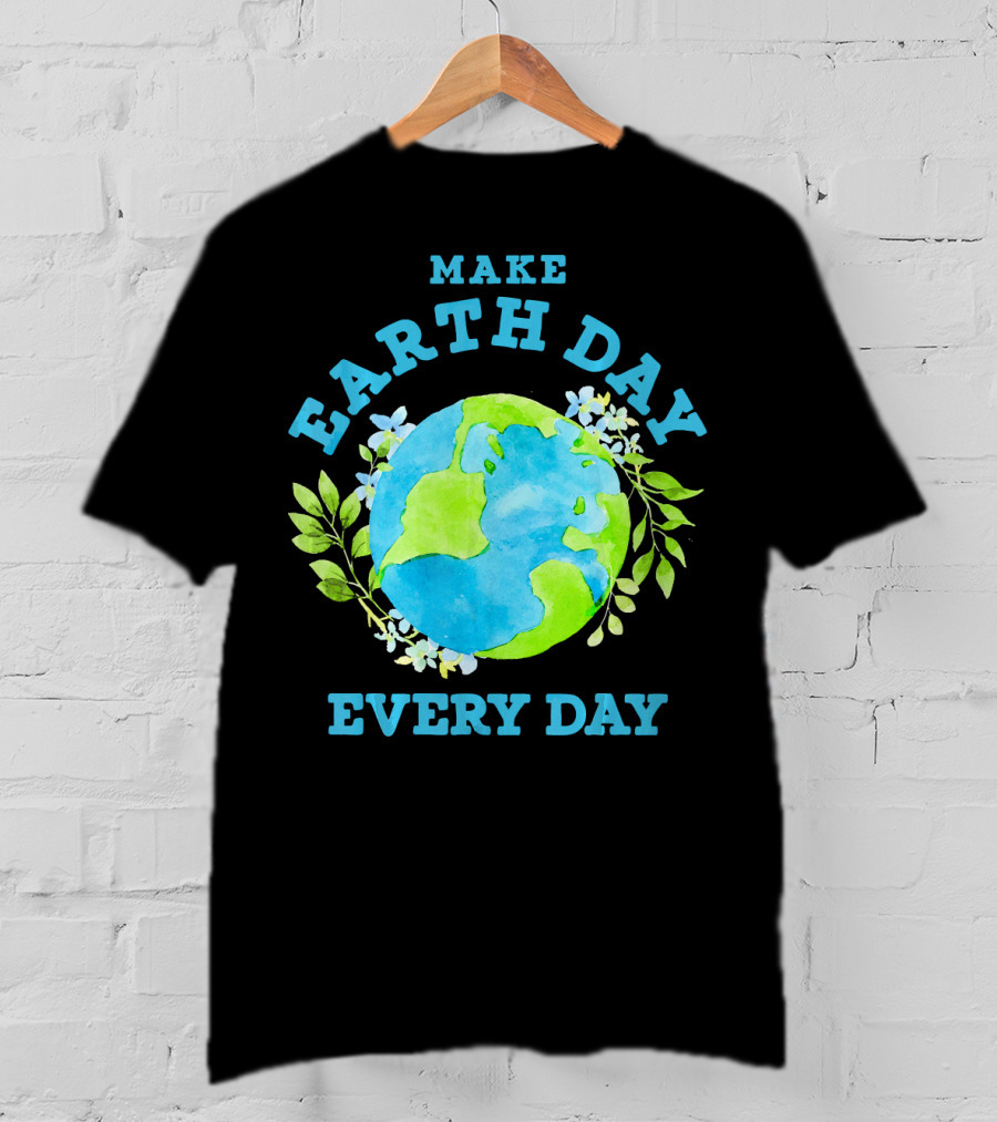 Make Every Day Earth Day T-Shirt