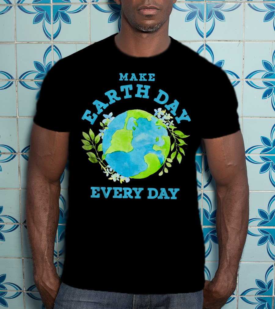 Make Every Day Earth Day T-Shirt