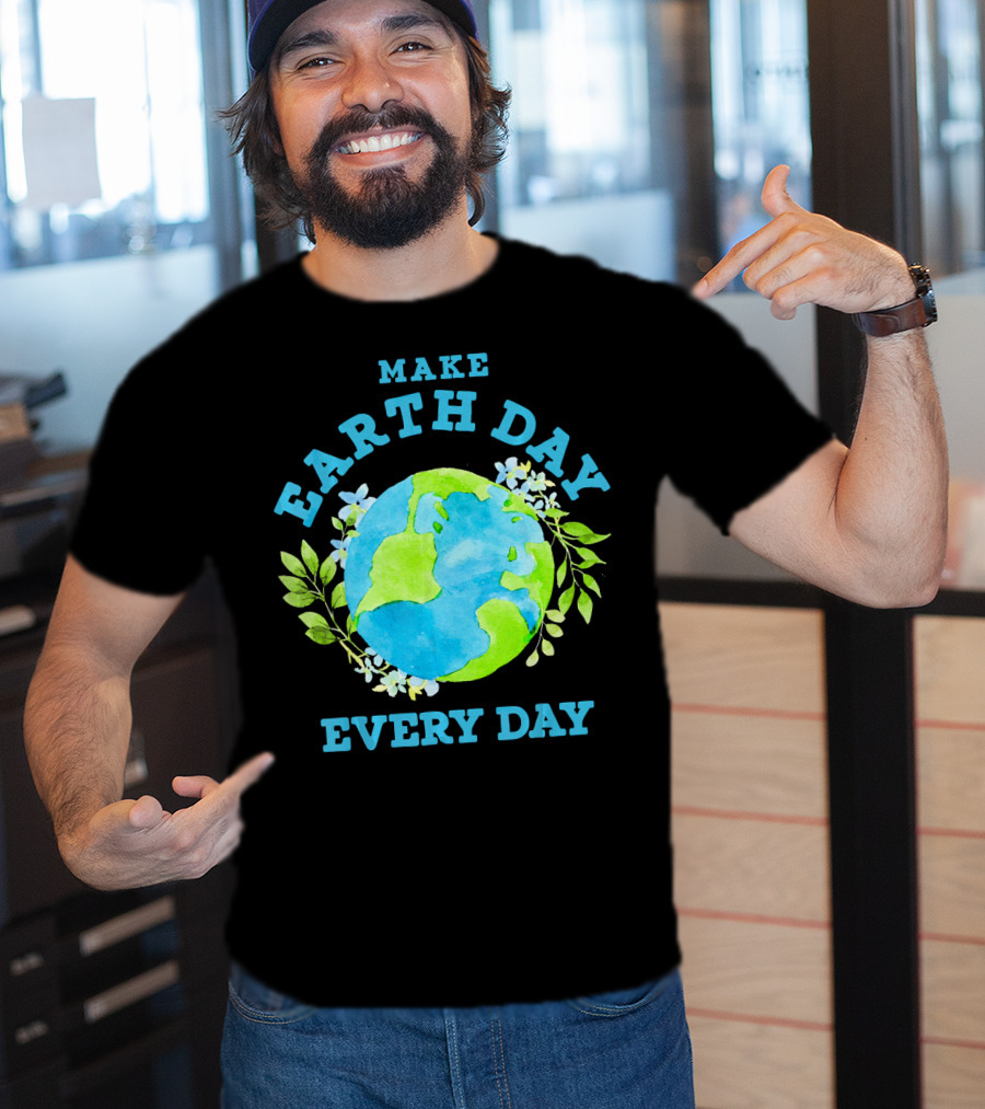 Make Every Day Earth Day T-Shirt