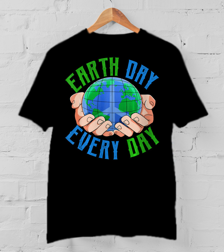 Earth Day Every Day Globe In Hands Nature Environment T-Shirt