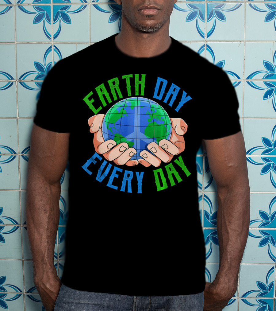 Earth Day Every Day Globe In Hands Nature Environment T-Shirt