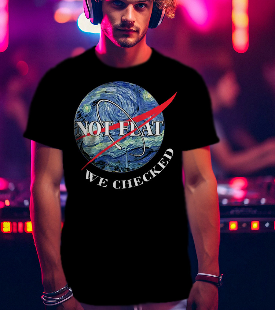 Funny Earth Is Not Flat Van Gogh Starry Night NASA Parody We Checked T-Shirt