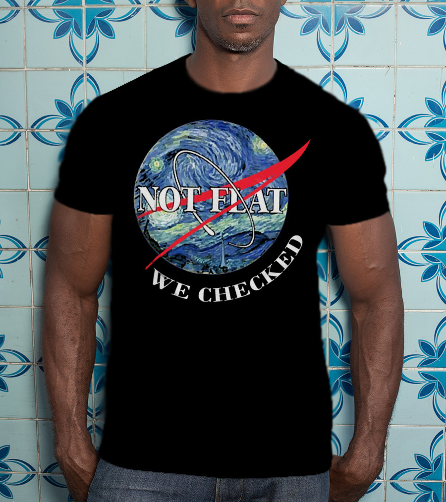 Funny Earth Is Not Flat Van Gogh Starry Night NASA Parody We Checked T-Shirt