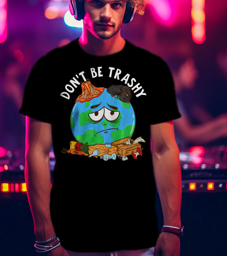 Don't Be Trashy Earth Illustration Recycling Awareness T-Shirt