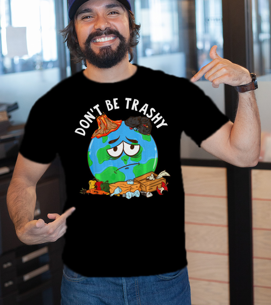 Don't Be Trashy Earth Illustration Recycling Awareness T-Shirt