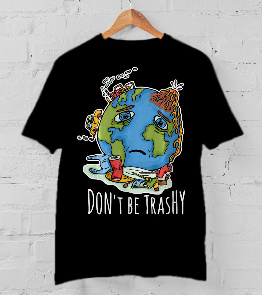Earth Day Funny Don't Be Trashy Sad Earth Cartoon Pollution Elements T-Shirt