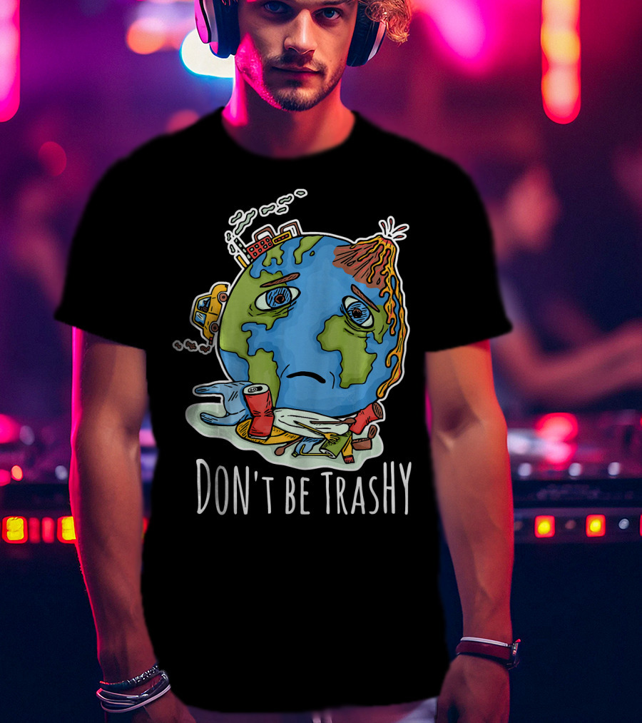 Earth Day Funny Don't Be Trashy Sad Earth Cartoon Pollution Elements T-Shirt