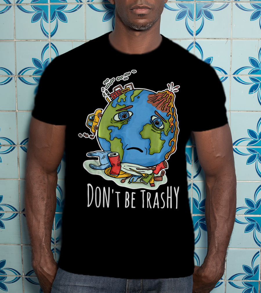 Earth Day Funny Don't Be Trashy Sad Earth Cartoon Pollution Elements T-Shirt