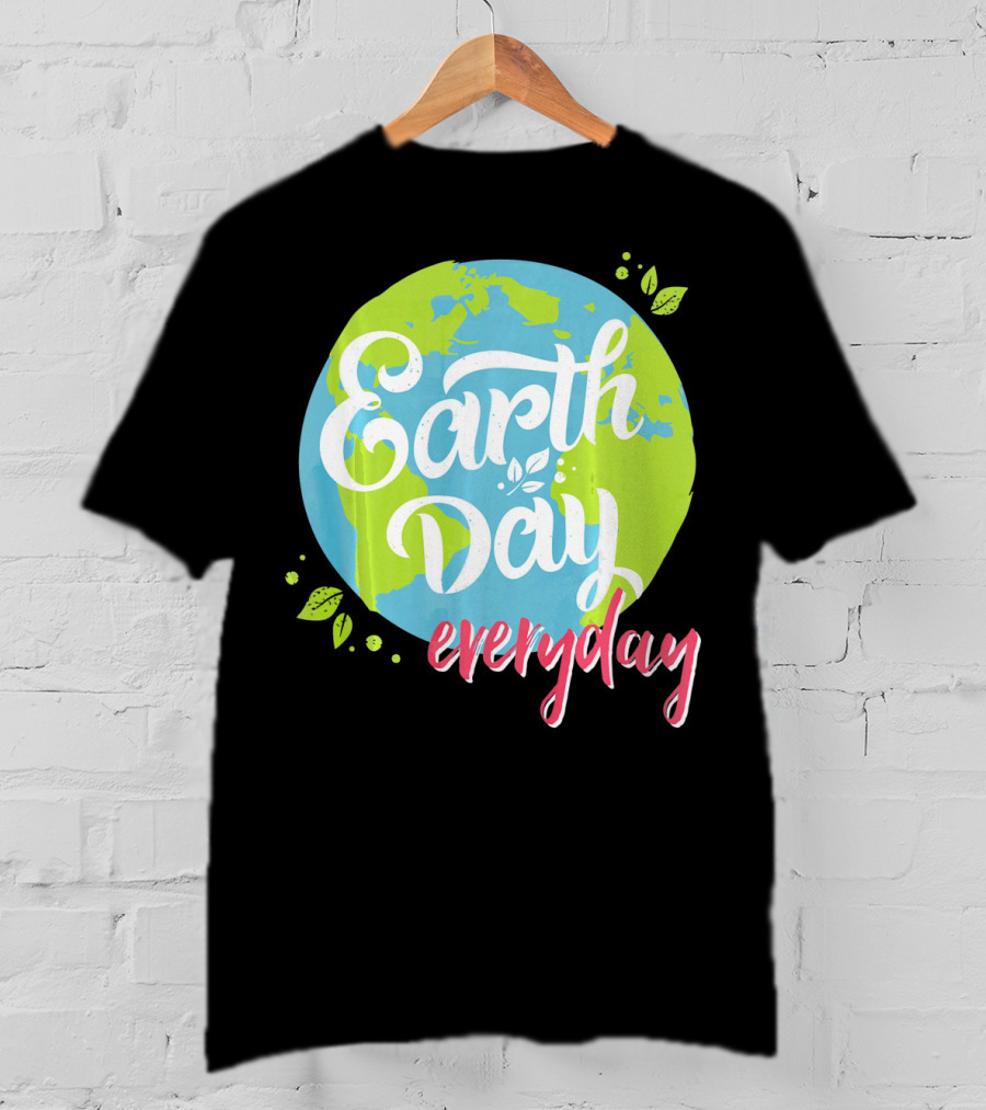 Earth Day Everyday Celebrate Earth Day T-Shirt