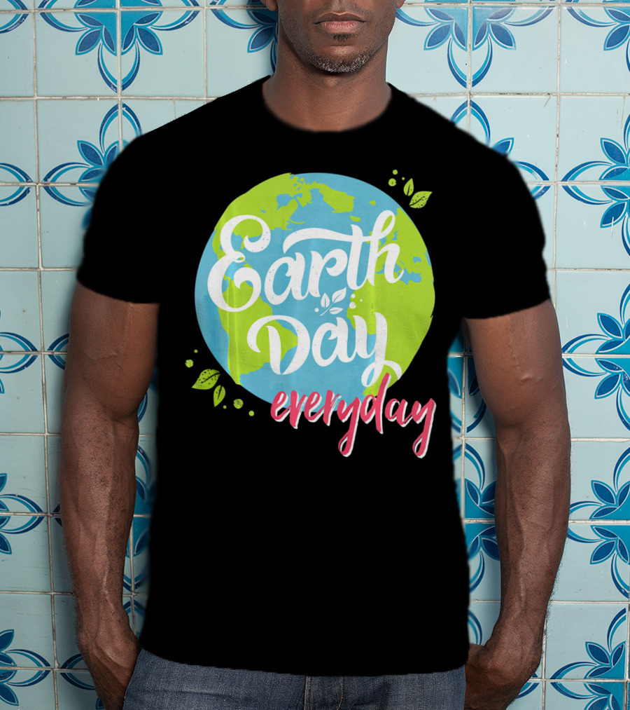 Earth Day Everyday Celebrate Earth Day T-Shirt