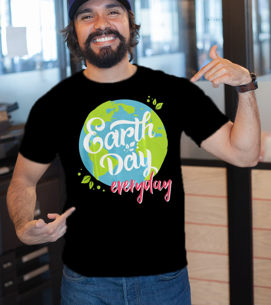 Earth Day Everyday Celebrate Earth Day T-Shirt