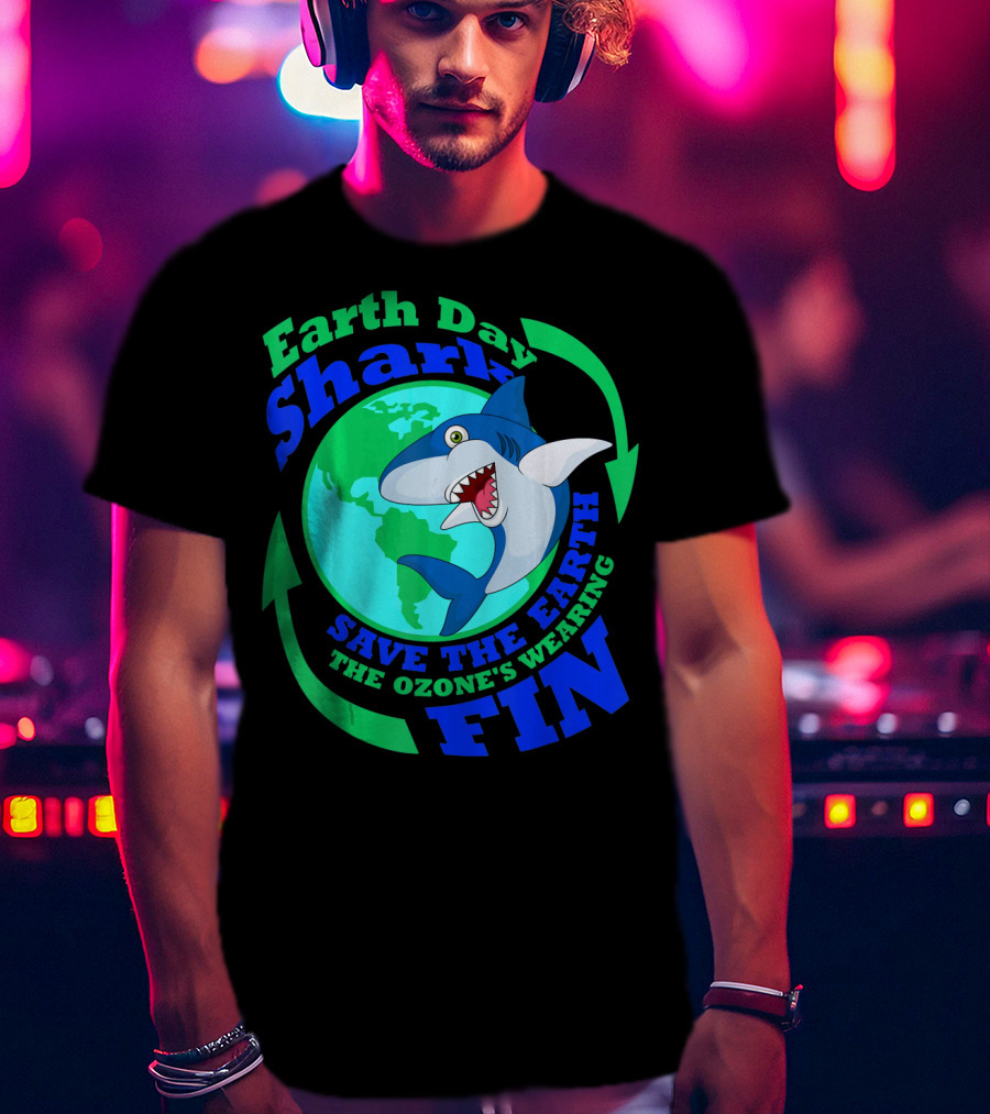 Earth Day Shark Save The Earth The Ozone's Wearing Fin T-Shirt