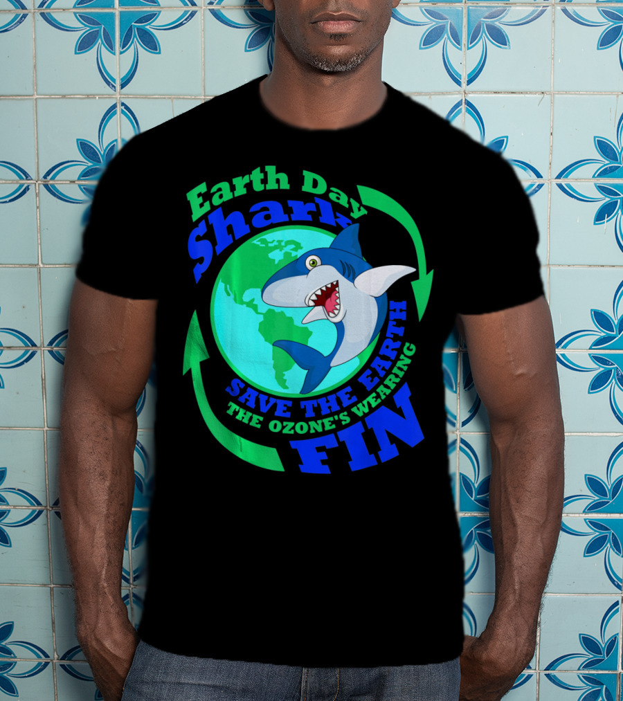 Earth Day Shark Save The Earth The Ozone's Wearing Fin T-Shirt