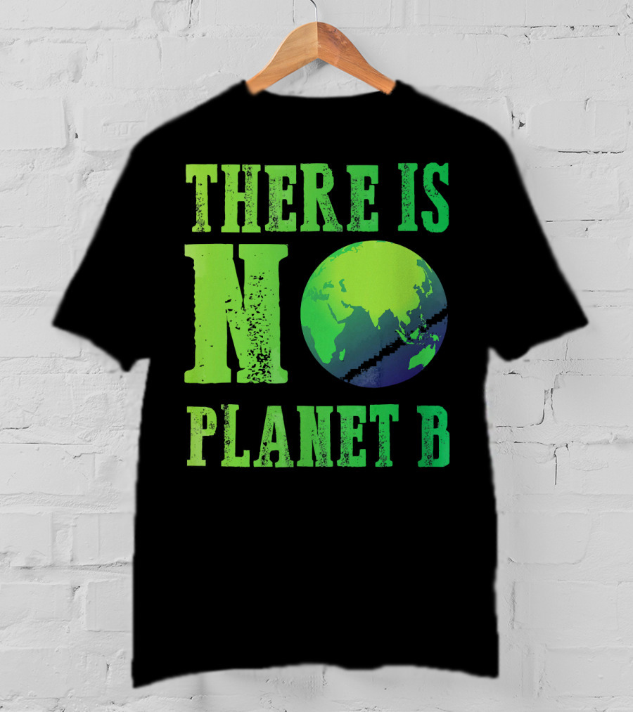 There Is No Planet B Earth Day Environmental Awareness Recycle T-Shirt