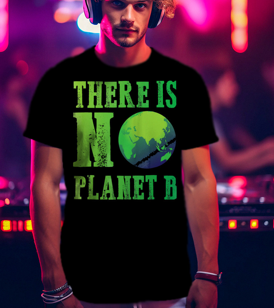There Is No Planet B Earth Day Environmental Awareness Recycle T-Shirt