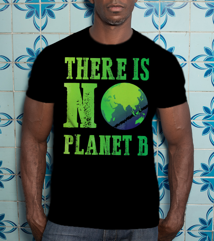 There Is No Planet B Earth Day Environmental Awareness Recycle T-Shirt