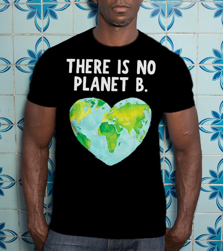 There Is No Planet B Heart-Shaped World Map Love Earth T-Shirt