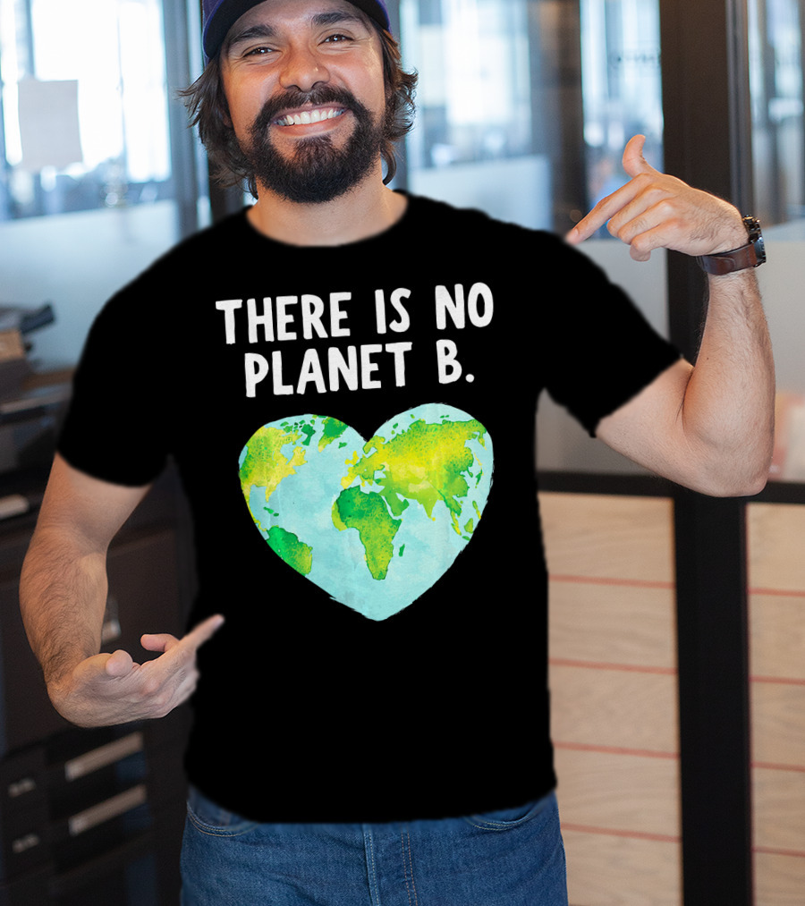 There Is No Planet B Heart-Shaped World Map Love Earth T-Shirt