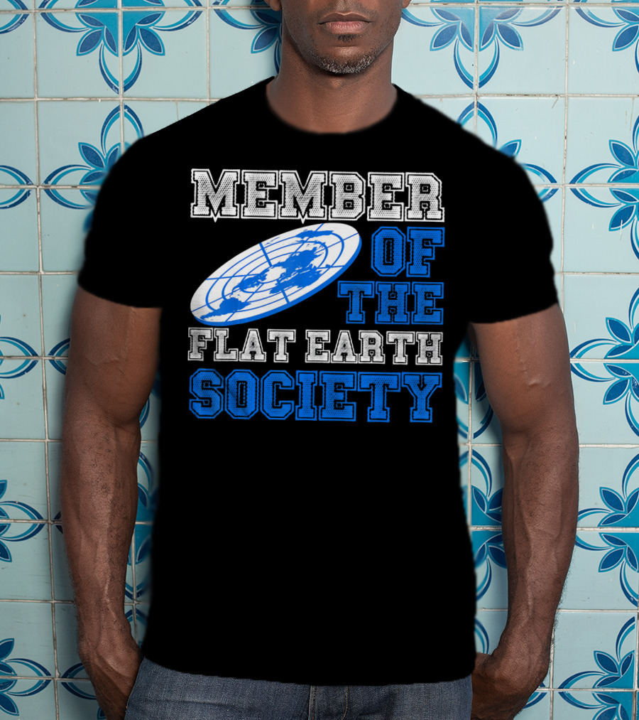 Member Of The Flat Earth Society Globe T-Shirt
