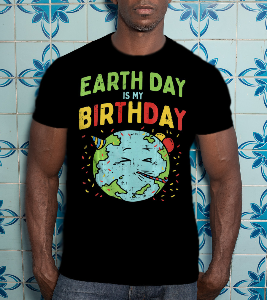 Earth Day Is My Birthday Party Hat And Confetti T-Shirt
