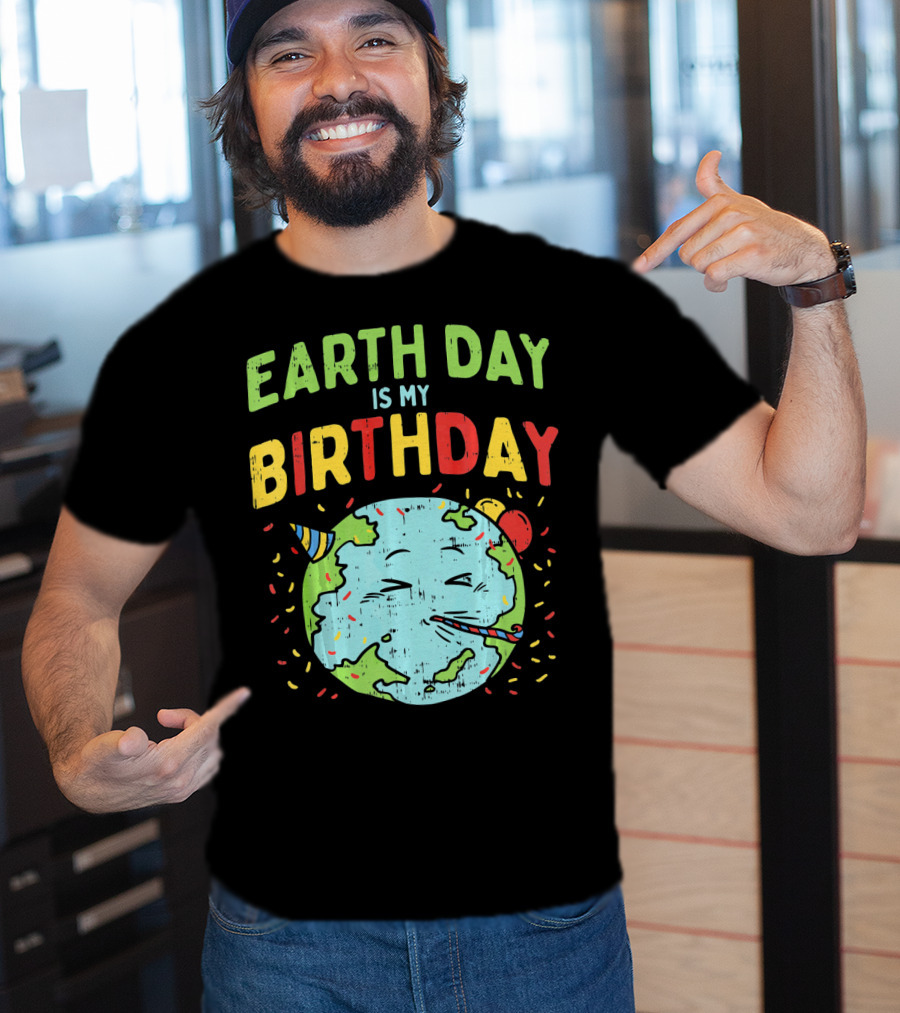 Earth Day Is My Birthday Party Hat And Confetti T-Shirt