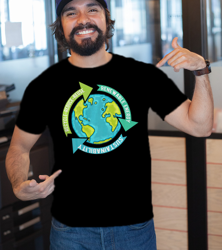 Recycle Reduce Reuse Renewable Energy Sustainability Earth T-Shirt