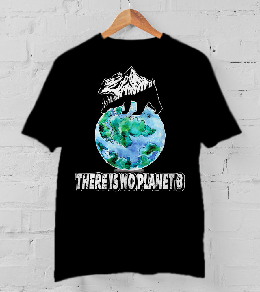 There Is No Planet B Earth Bear Mountain Nature Conservation T-Shirt