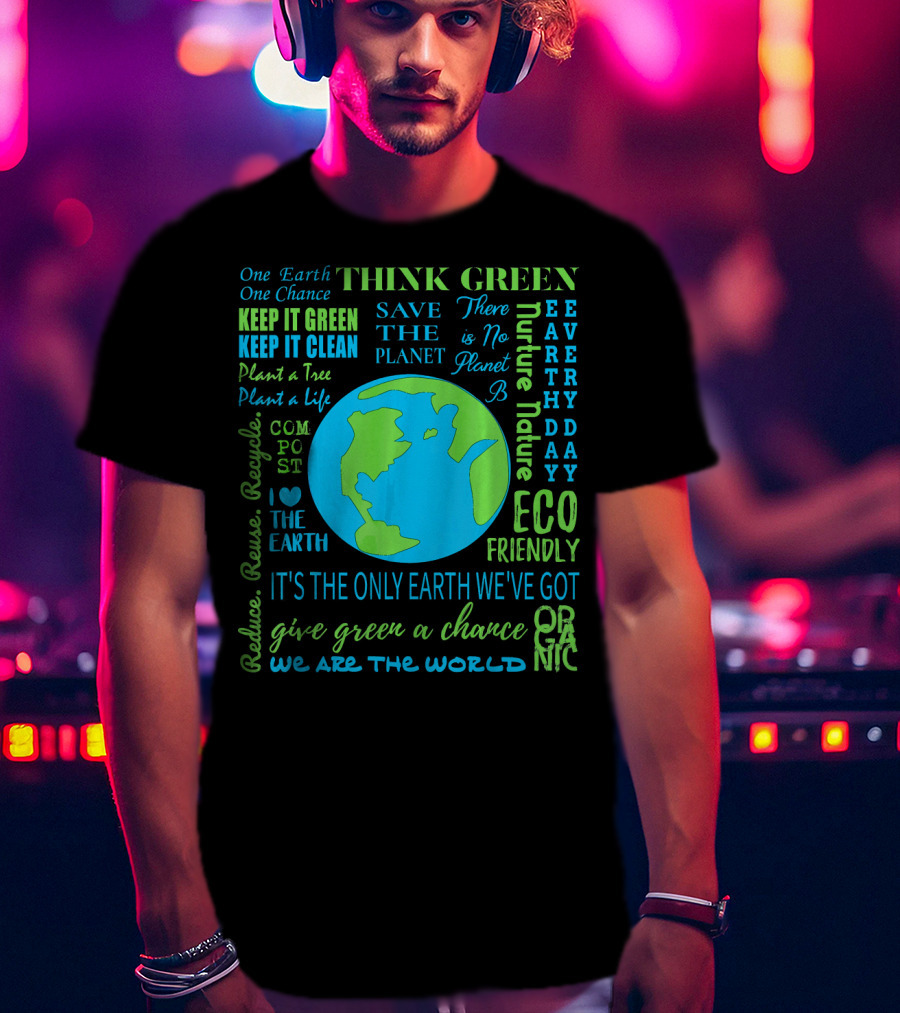 Think Green Save The Planet Eco Friendly One Earth One Chance T-Shirt