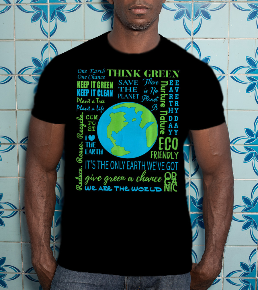 Think Green Save The Planet Eco Friendly One Earth One Chance T-Shirt