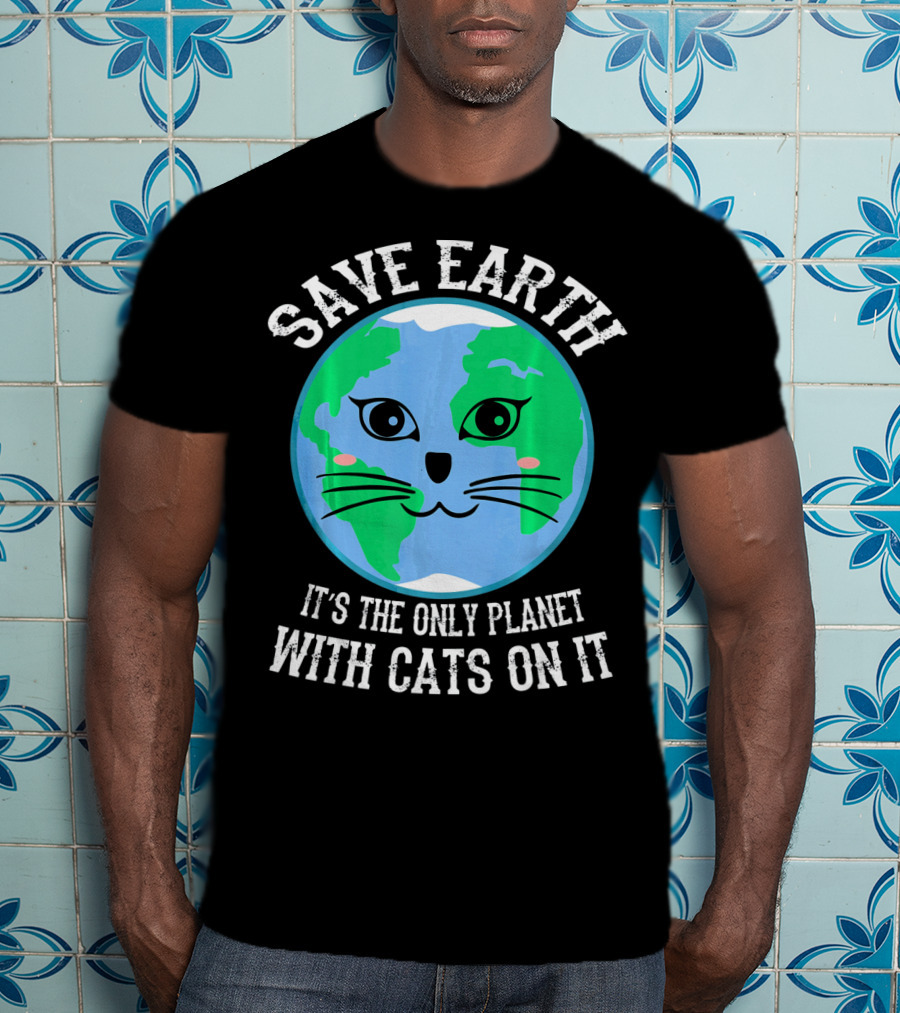Save Earth It's The Only Planet With Cats On It T-Shirt