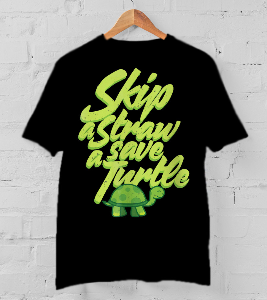 Skip A Straw Save A Turtle Save The Oceans T-Shirt